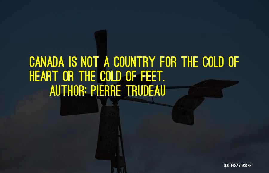 A Cold Heart Quotes By Pierre Trudeau