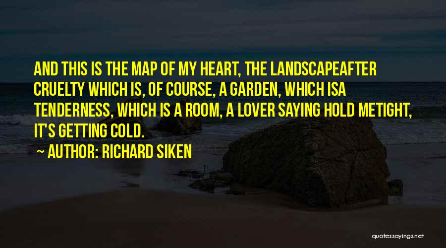 A Cold Heart Quotes By Richard Siken