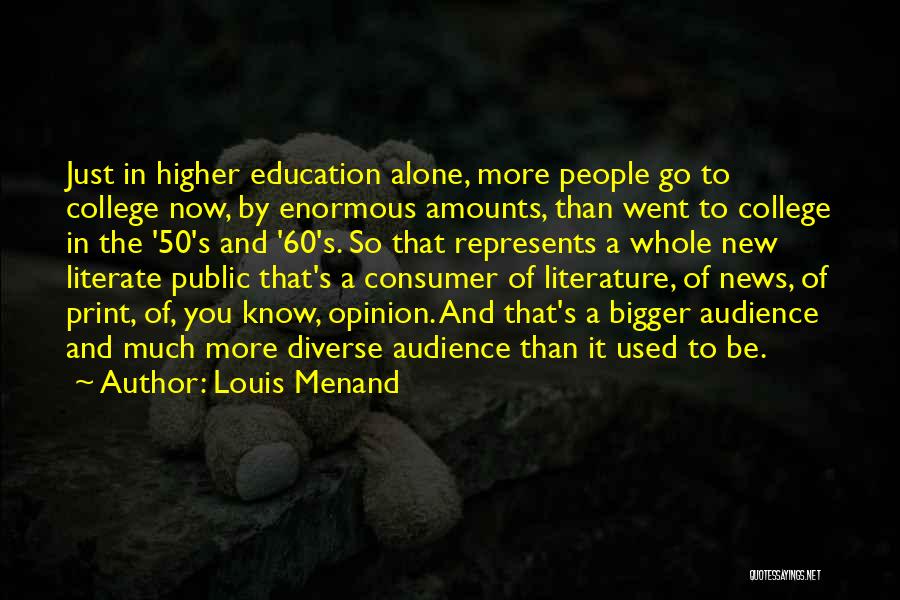 A College Education Quotes By Louis Menand