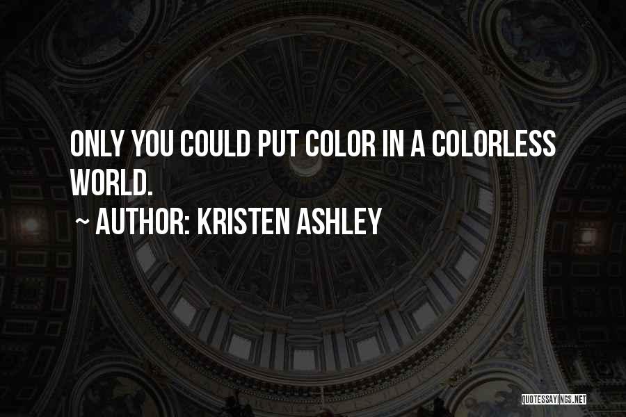 A Colorless World Quotes By Kristen Ashley