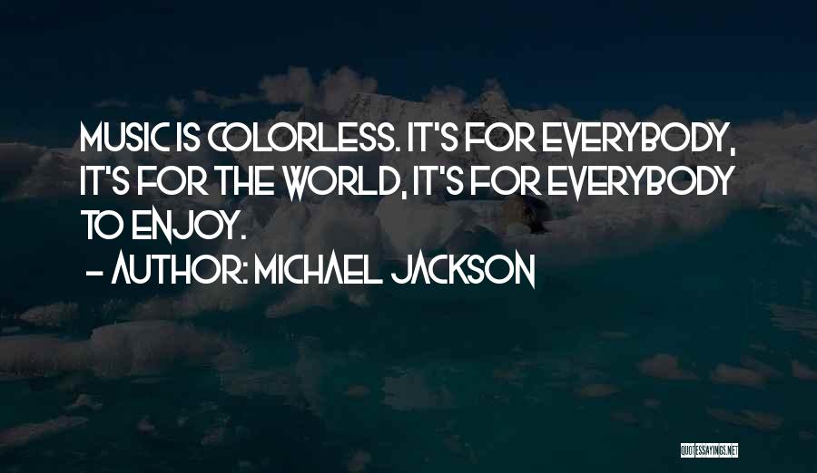 A Colorless World Quotes By Michael Jackson