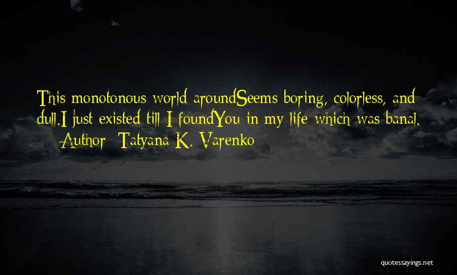 A Colorless World Quotes By Tatyana K. Varenko