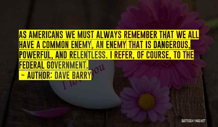 A Common Enemy Quotes By Dave Barry