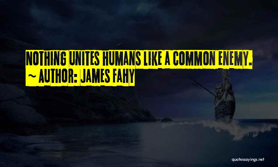 A Common Enemy Quotes By James Fahy