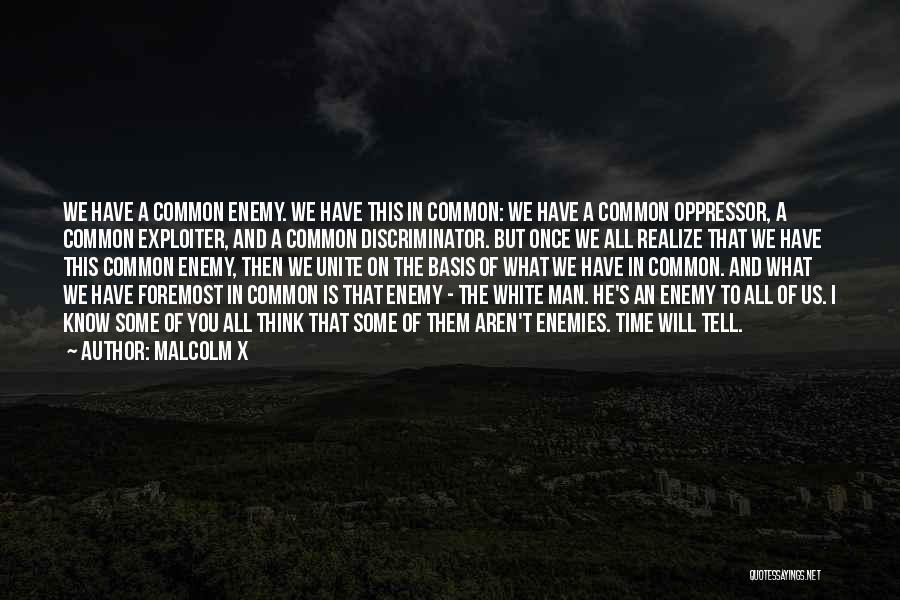 A Common Enemy Quotes By Malcolm X