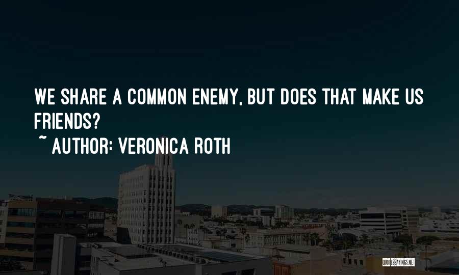 A Common Enemy Quotes By Veronica Roth