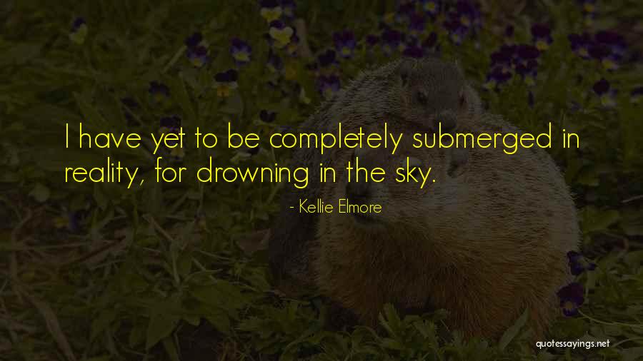 A Completely Submerged Quotes By Kellie Elmore A Completely Submerged Quotes By Kellie Elmore