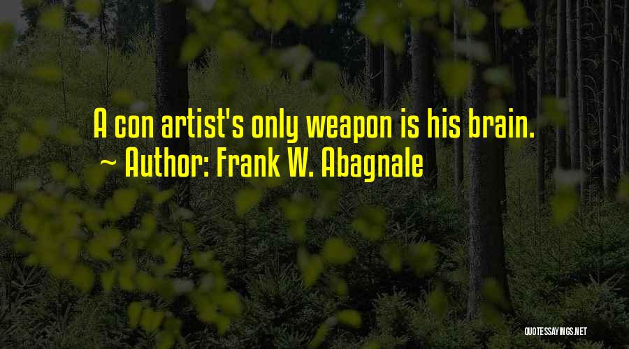 A Con Artist Quotes By Frank W. Abagnale