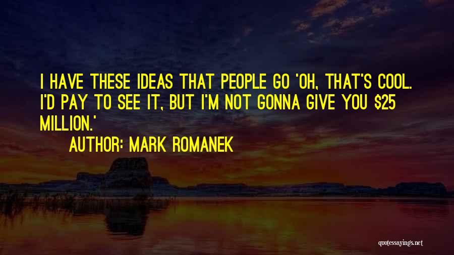 A Cool Million Quotes By Mark Romanek