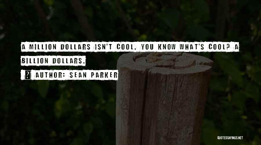 A Cool Million Quotes By Sean Parker