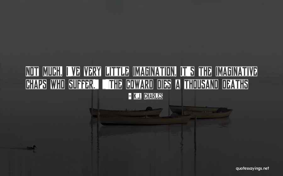 A Coward Dies A Thousand Deaths Quotes By K.J. Charles A Coward Dies A Thousand Deaths Quotes By K.J. Charles