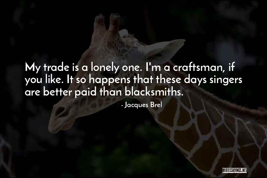 A Craftsman Quotes By Jacques Brel A Craftsman Quotes By Jacques Brel