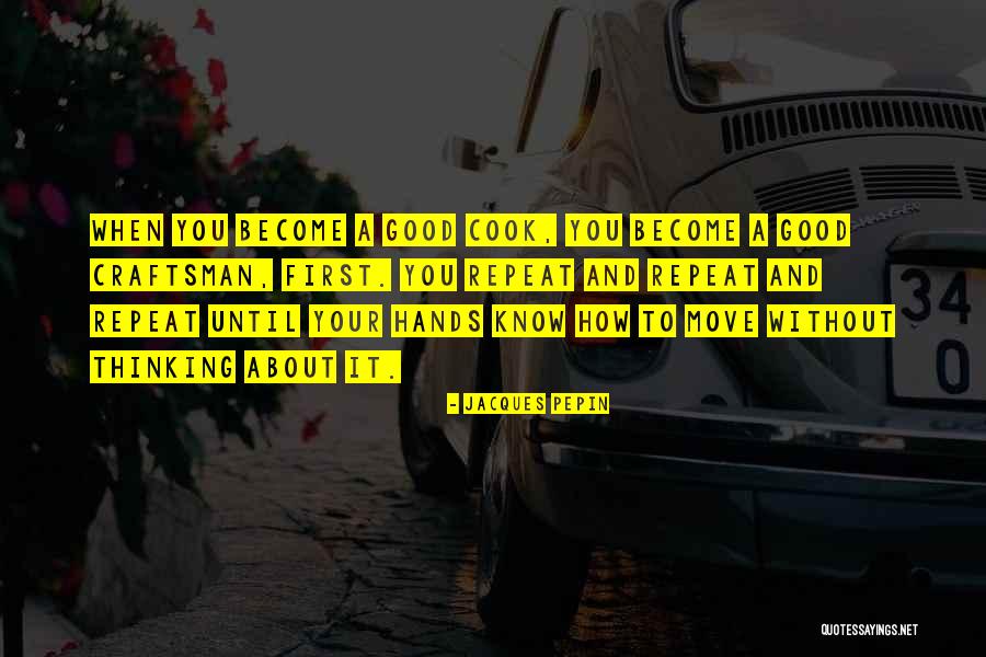A Craftsman Quotes By Jacques Pepin A Craftsman Quotes By Jacques Pepin