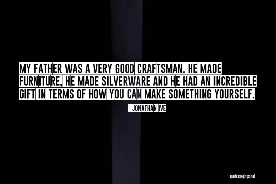 A Craftsman Quotes By Jonathan Ive A Craftsman Quotes By Jonathan Ive
