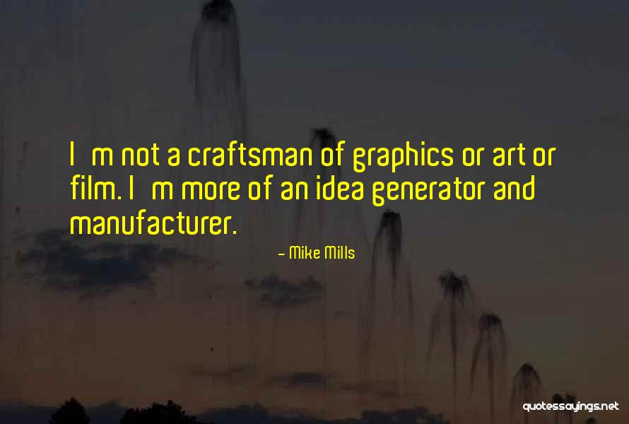 A Craftsman Quotes By Mike Mills A Craftsman Quotes By Mike Mills