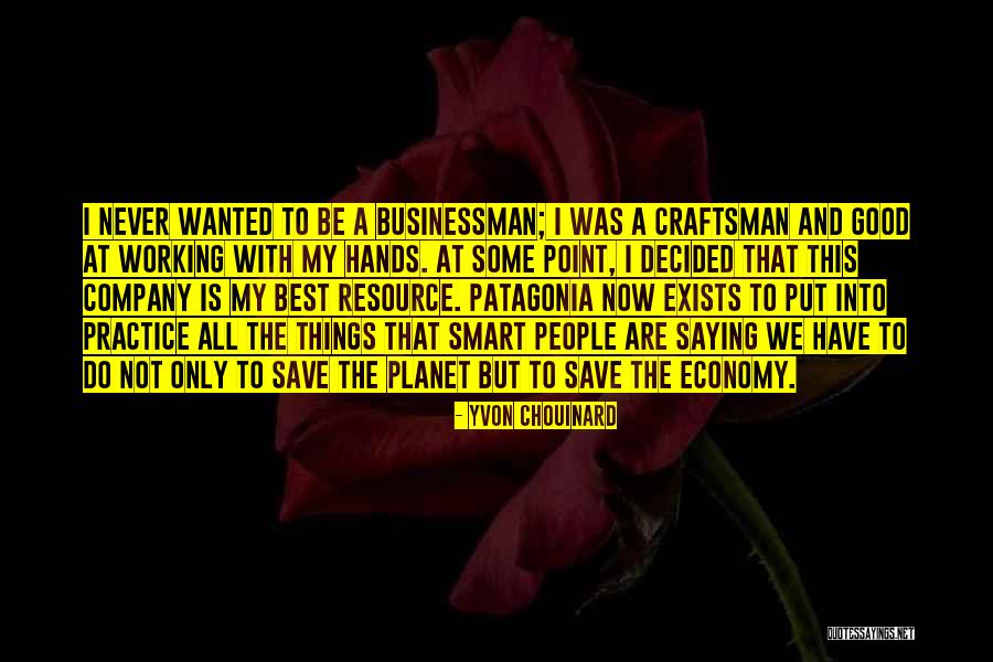 A Craftsman Quotes By Yvon Chouinard A Craftsman Quotes By Yvon Chouinard