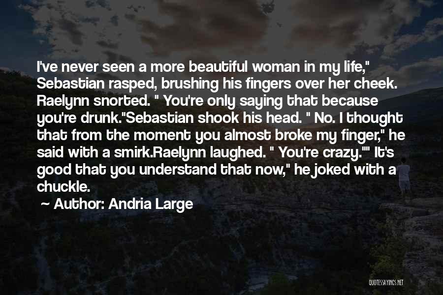 A Crazy Beautiful Life Quotes By Andria Large