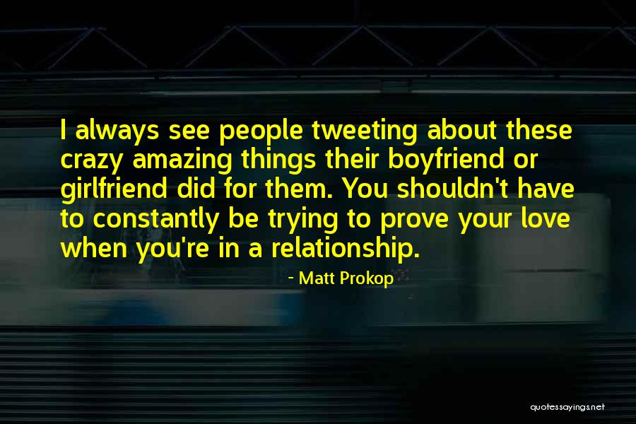 A Crazy Ex Boyfriend Quotes By Matt Prokop