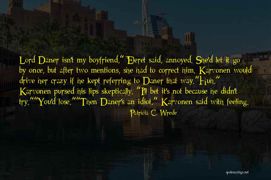 A Crazy Ex Boyfriend Quotes By Patricia C. Wrede