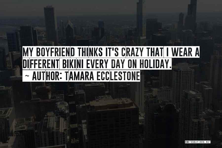 A Crazy Ex Boyfriend Quotes By Tamara Ecclestone