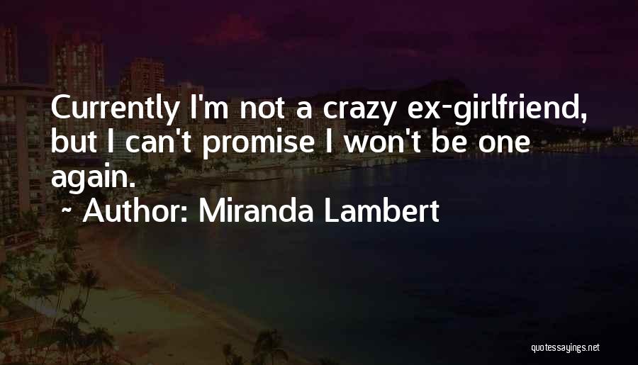 A Crazy Ex Girlfriend Quotes By Miranda Lambert