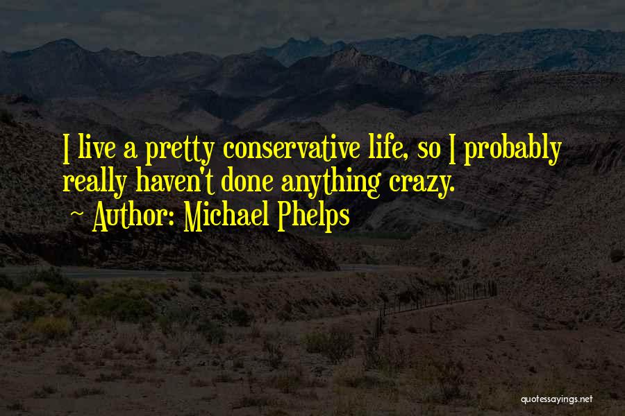 A Crazy Life Quotes By Michael Phelps