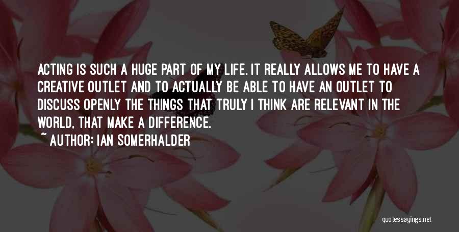 A Creative Life Quotes By Ian Somerhalder