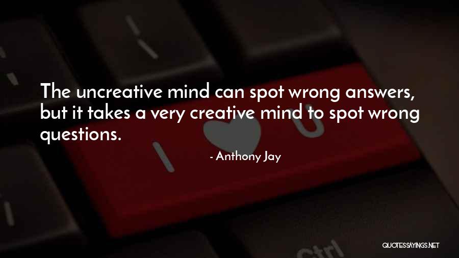 A Creative Mind Quotes By Anthony Jay A Creative Mind Quotes By Anthony Jay