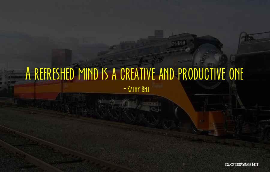 A Creative Mind Quotes By Kathy Bell A Creative Mind Quotes By Kathy Bell