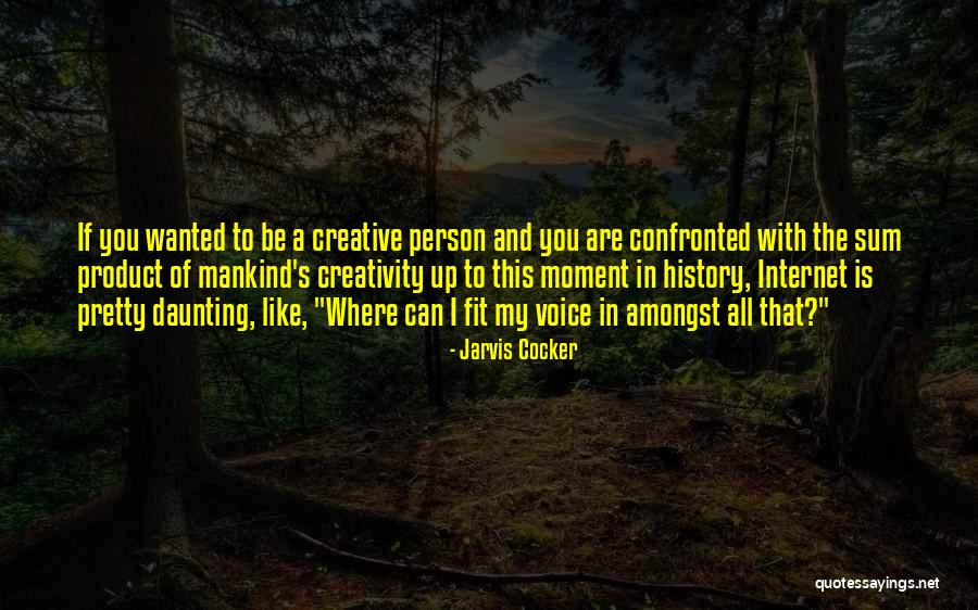 A Creative Person Quotes By Jarvis Cocker