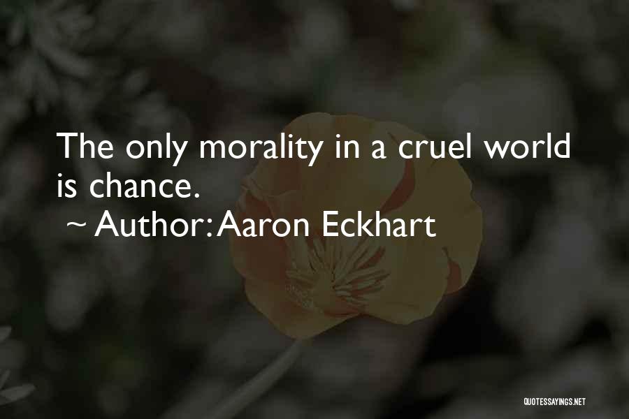 A Cruel World Quotes By Aaron Eckhart