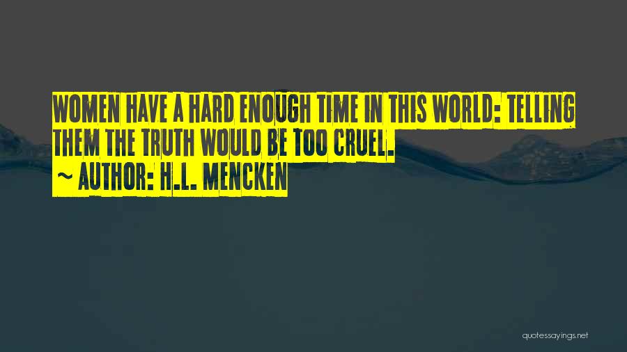 A Cruel World Quotes By H.L. Mencken