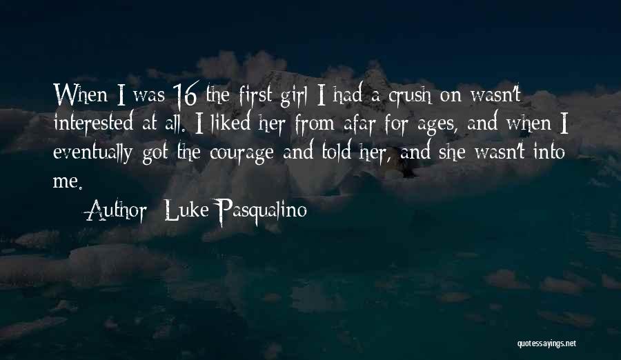 A Crush On A Girl Quotes By Luke Pasqualino