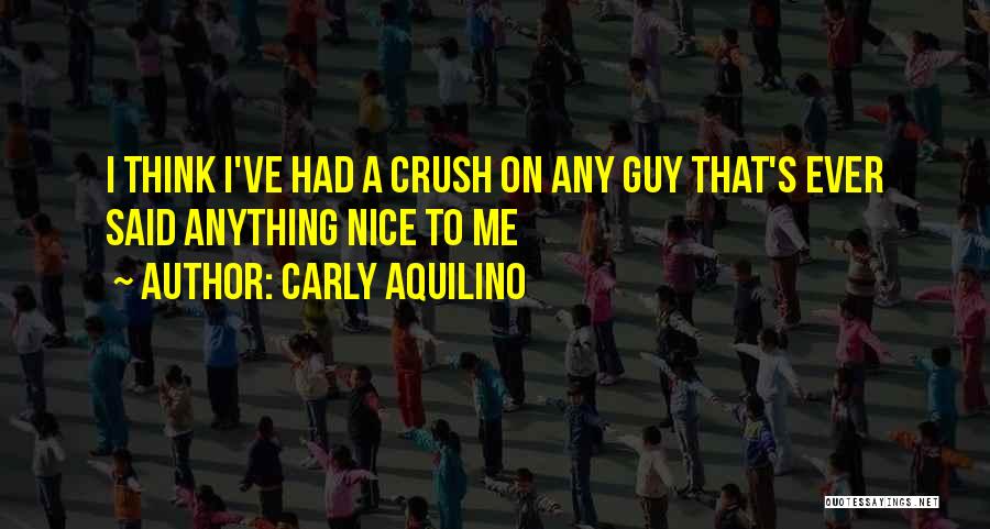 A Crush On A Guy Quotes By Carly Aquilino