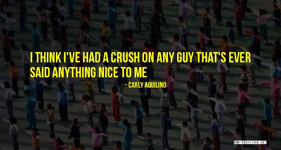 A Crush On A Guy Quotes By Carly Aquilino