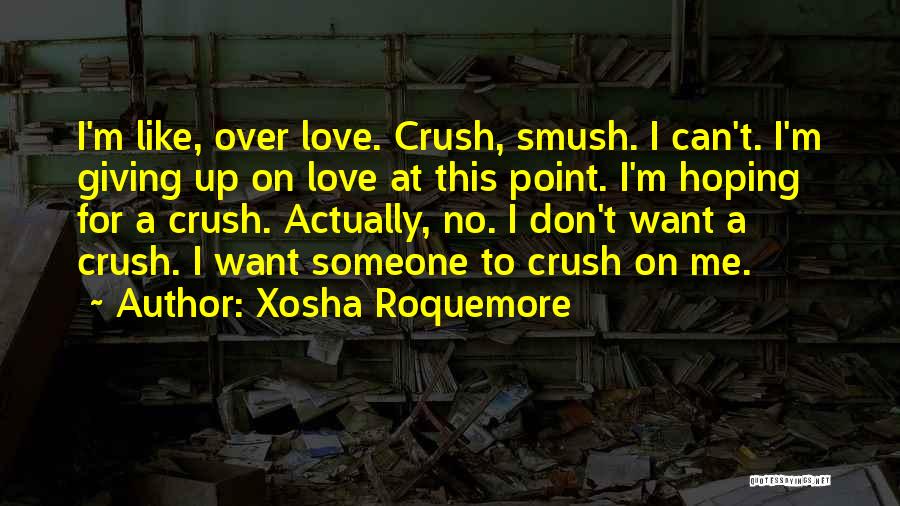 A Crush On Someone Quotes By Xosha Roquemore