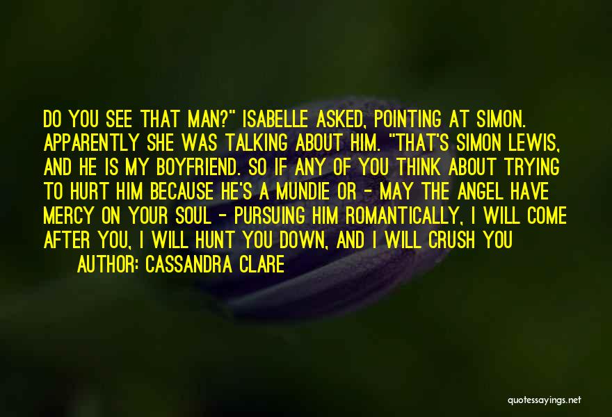 A Crush Who Has A Boyfriend Quotes By Cassandra Clare