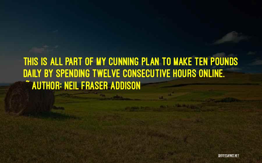 A Cunning Plan Quotes By Neil Fraser Addison