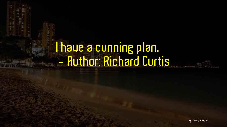 A Cunning Plan Quotes By Richard Curtis