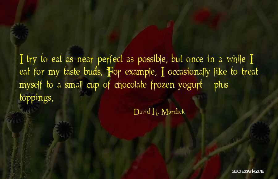 A Cup Of Chocolate Quotes By David H. Murdock A Cup Of Chocolate Quotes By David H. Murdock