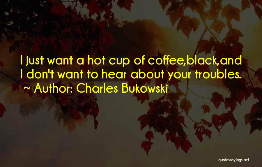 A Cup Of Coffee Quotes By Charles Bukowski