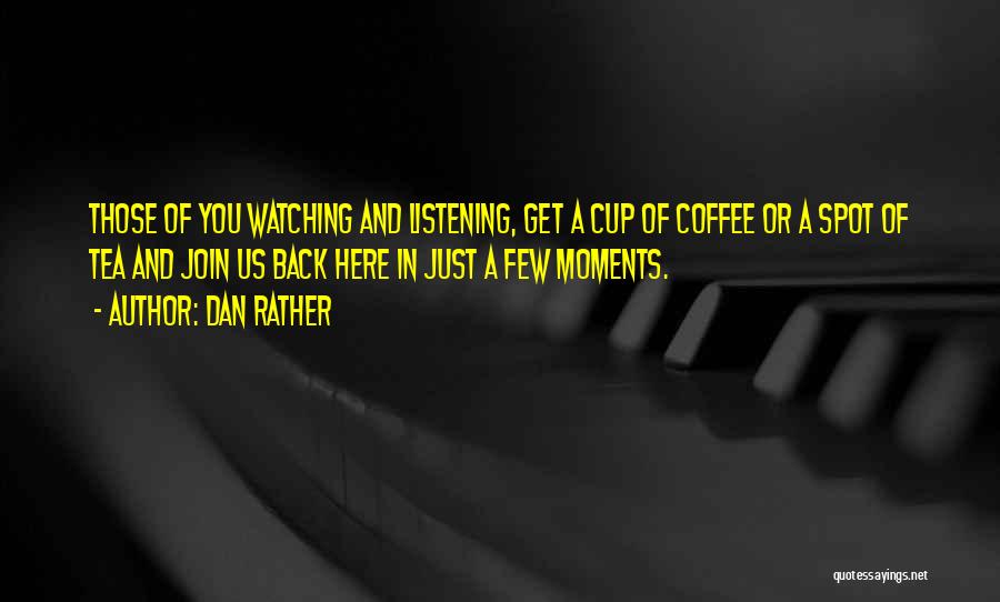 A Cup Of Coffee Quotes By Dan Rather