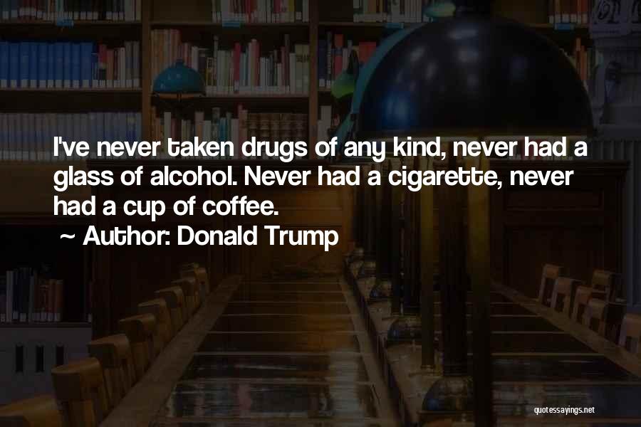 A Cup Of Coffee Quotes By Donald Trump