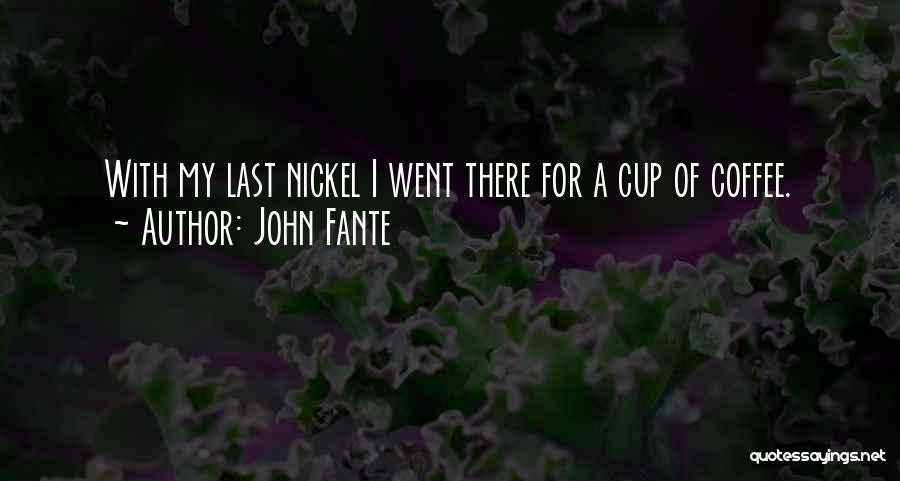 A Cup Of Coffee Quotes By John Fante