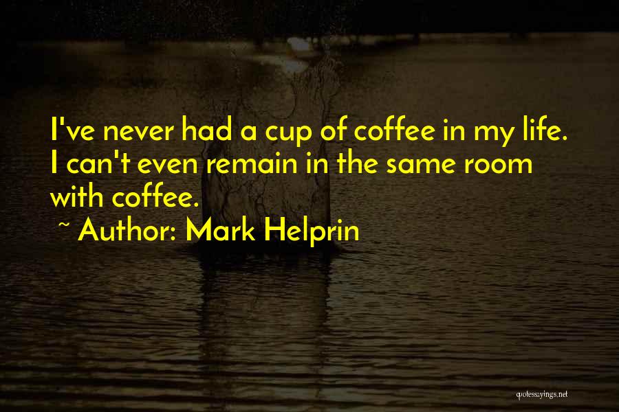 A Cup Of Coffee Quotes By Mark Helprin