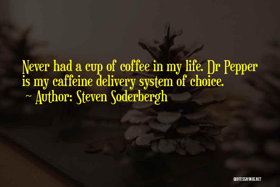 A Cup Of Coffee Quotes By Steven Soderbergh