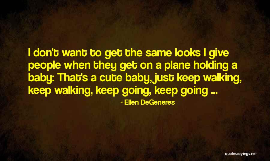 A Cute Baby Quotes By Ellen DeGeneres