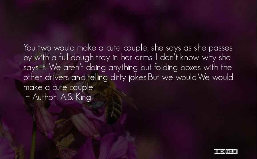 A Cute Couple Quotes By A.S. King