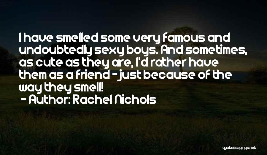 A Cute Friend Quotes By Rachel Nichols