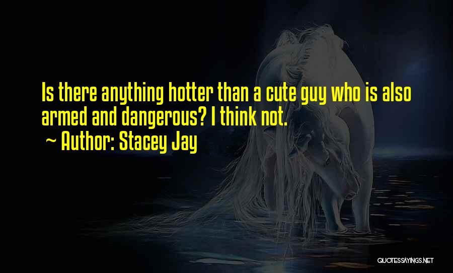 A Cute Guy Quotes By Stacey Jay
